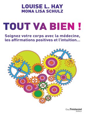 cover image of Tout va bien !--Soignez votre corps avec la médecine, les affirmations positives et l'intuition...